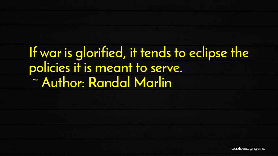 Glorified War Quotes By Randal Marlin