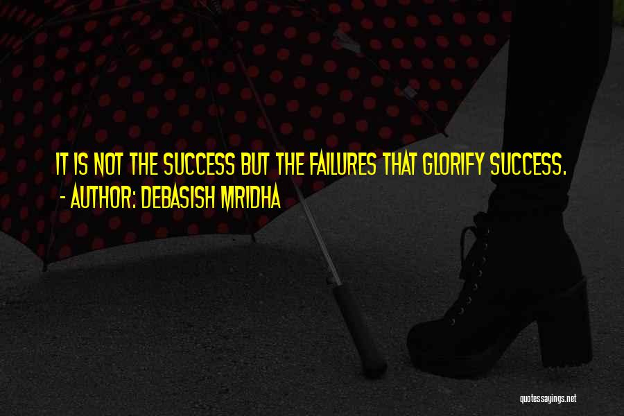 Glorify Success Quotes By Debasish Mridha