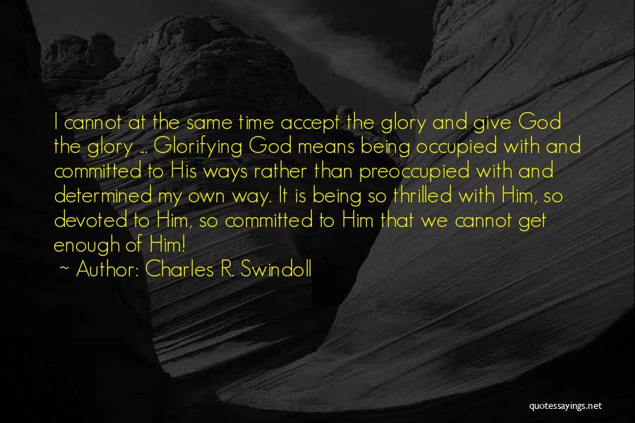 Glorifying God Quotes By Charles R. Swindoll