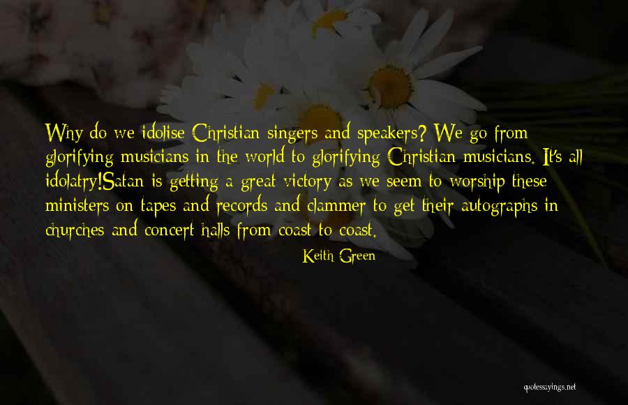 Glorifying Quotes By Keith Green Glorifying Quotes By Keith Green