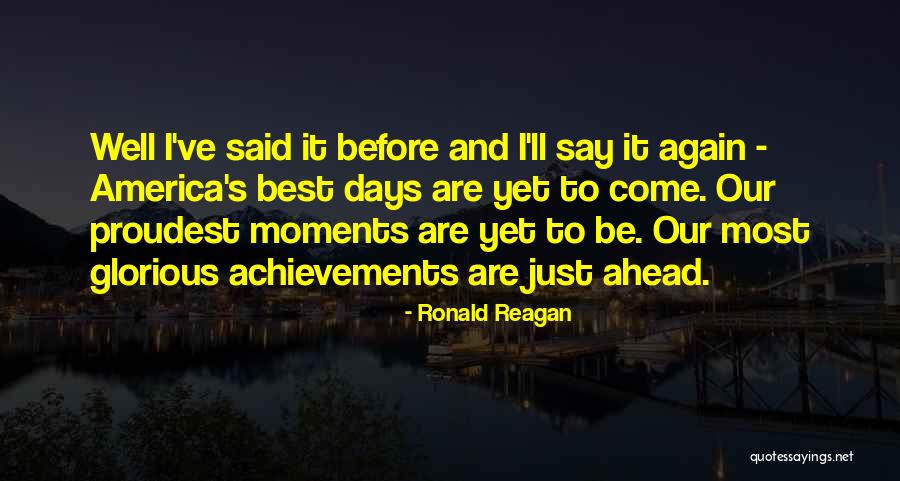 Glorious Days Quotes By Ronald Reagan Glorious Days Quotes By Ronald Reagan