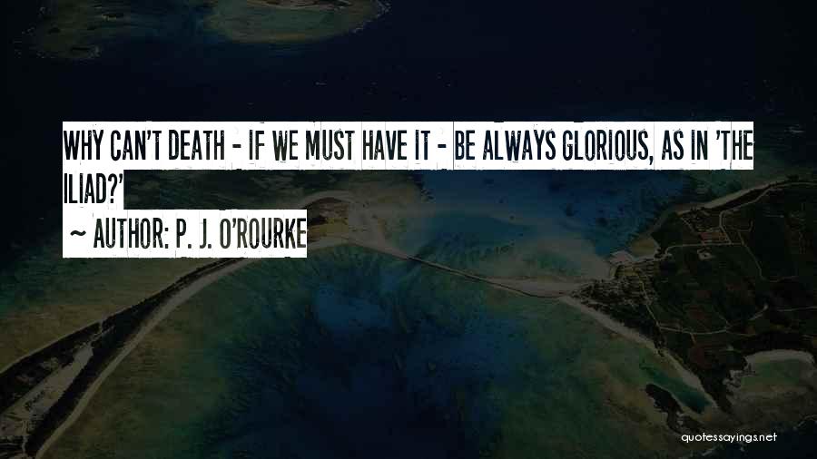 Glorious Death Quotes By P. J. O'Rourke