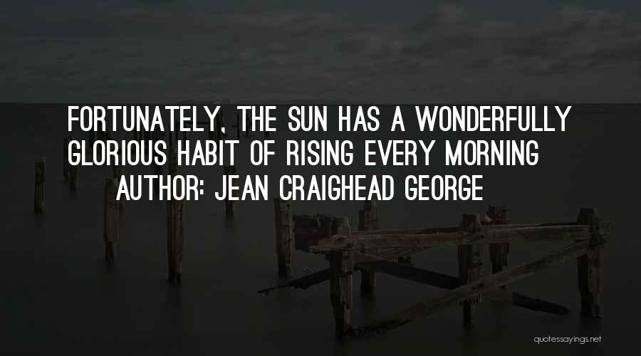 Glorious Morning Quotes By Jean Craighead George