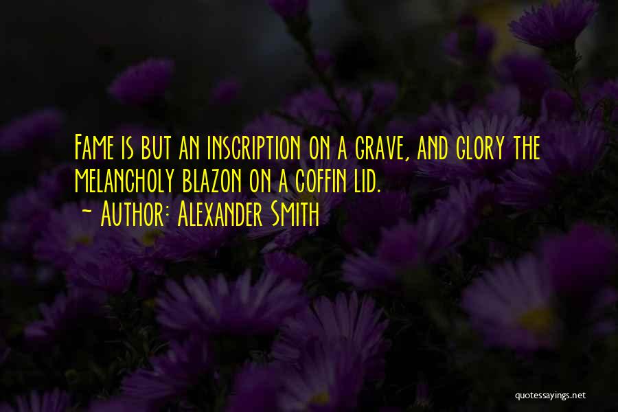 Glory And Fame Quotes By Alexander Smith