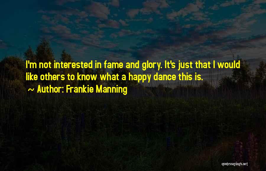 Glory And Fame Quotes By Frankie Manning