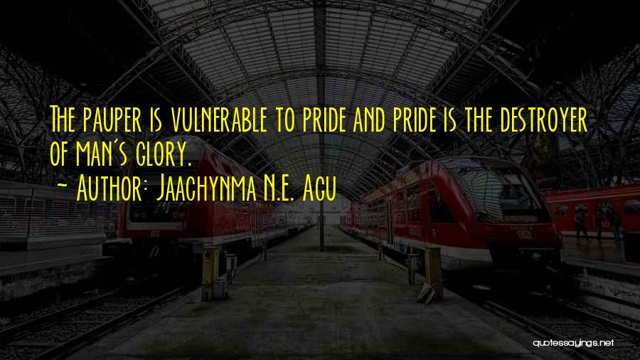 Glory And Pride Quotes By Jaachynma N.E. Agu