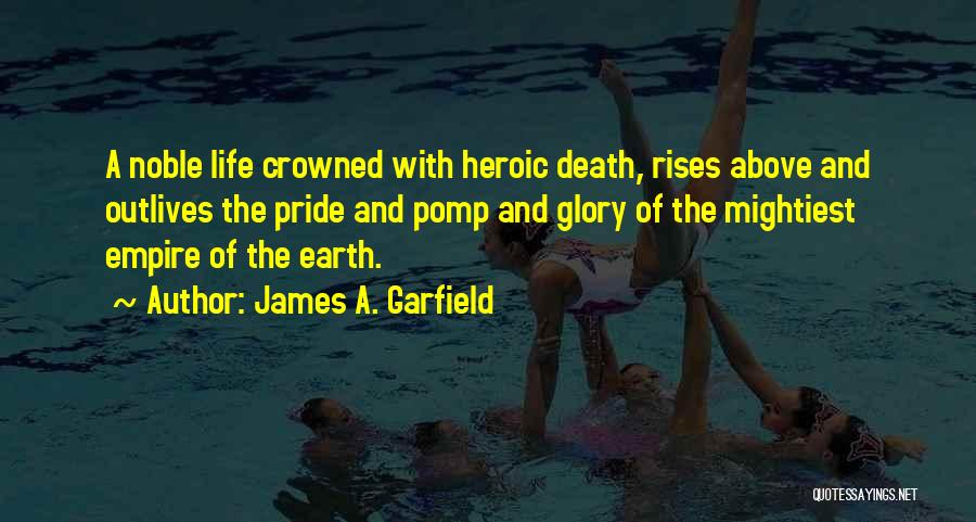 Glory And Pride Quotes By James A. Garfield