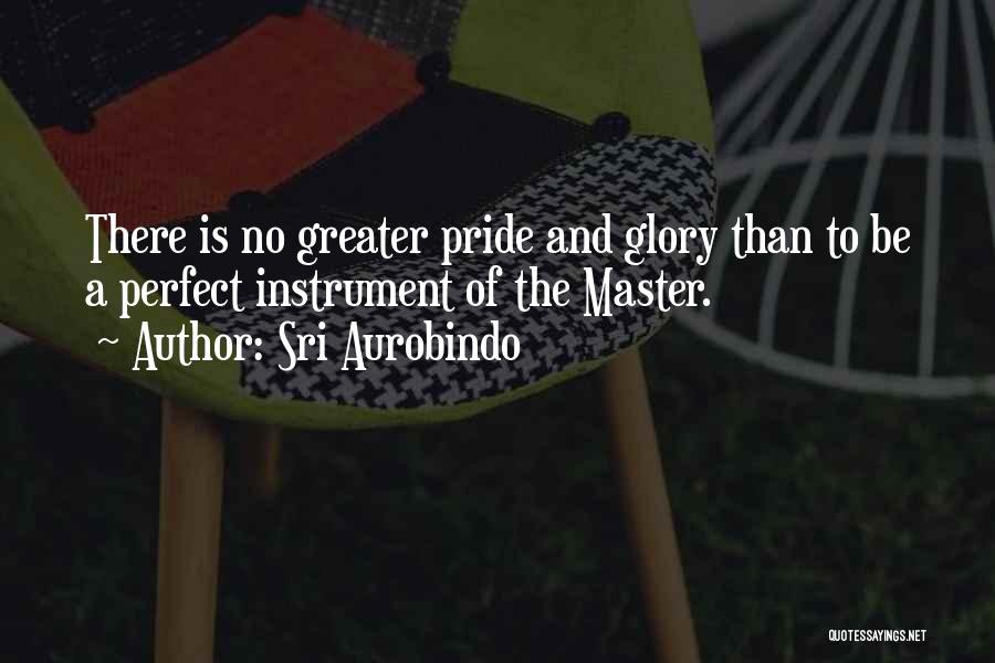 Glory And Pride Quotes By Sri Aurobindo