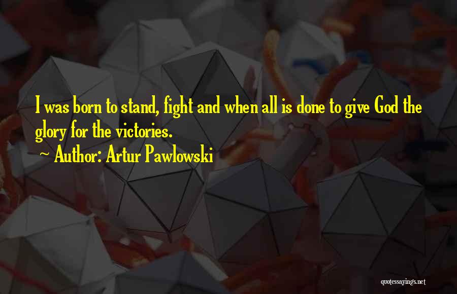 Glory And Victory Quotes By Artur Pawlowski