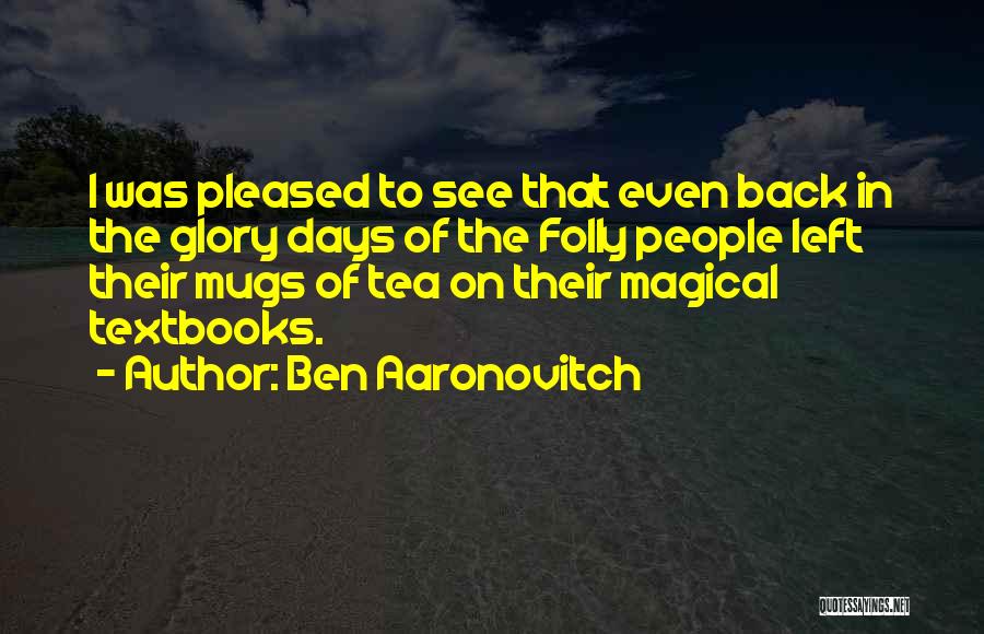 Glory Days Quotes By Ben Aaronovitch