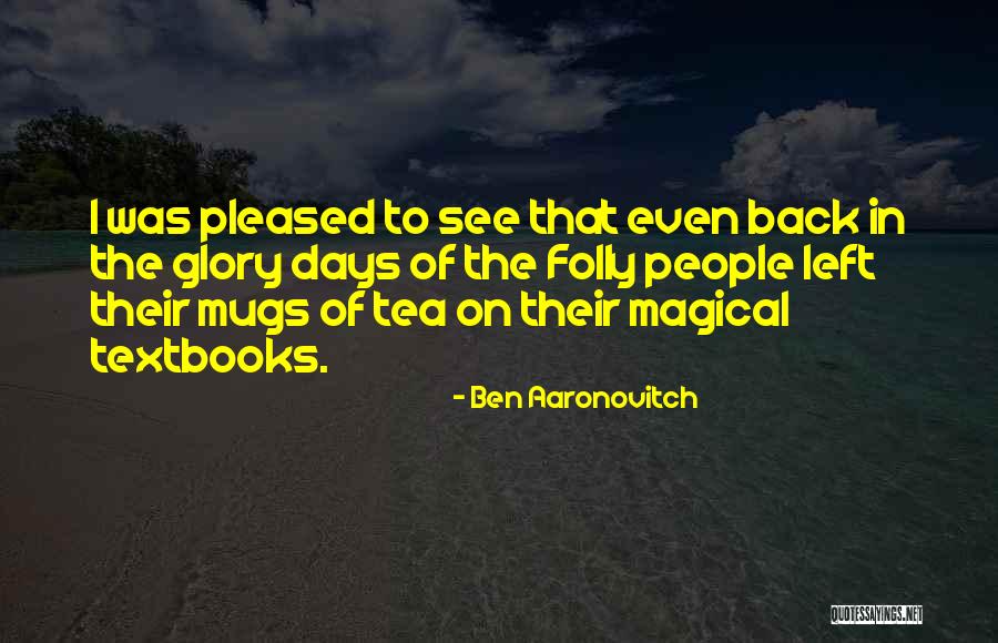 Glory Days Quotes By Ben Aaronovitch Glory Days Quotes By Ben Aaronovitch