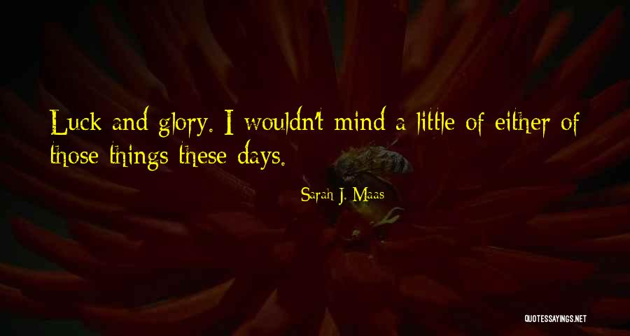 Glory Days Quotes By Sarah J. Maas