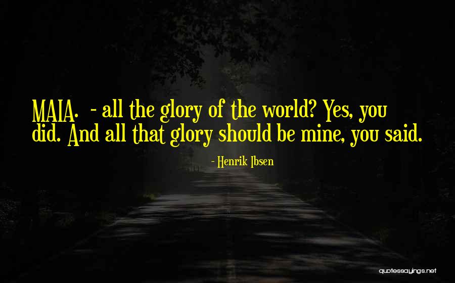 Glory Of The World Quotes By Henrik Ibsen Glory Of The World Quotes By Henrik Ibsen