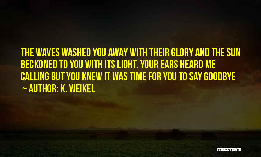 Glory Quotes By K. Weikel