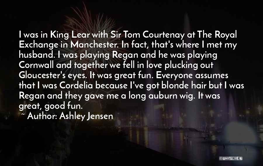 Gloucester King Lear Quotes By Ashley Jensen
