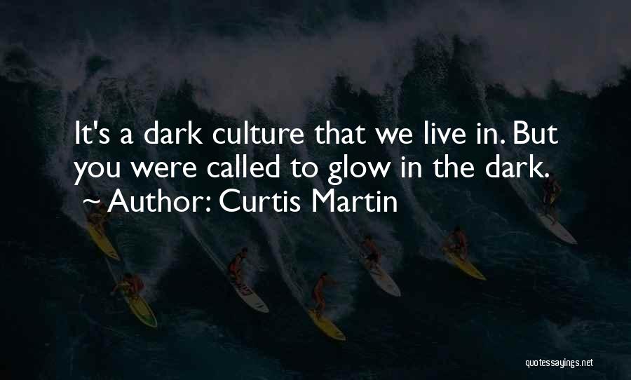 Glow In The Dark Quotes By Curtis Martin