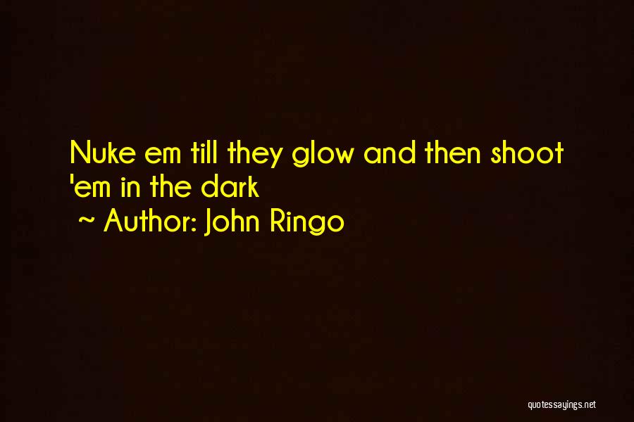 Glow In The Dark Quotes By John Ringo