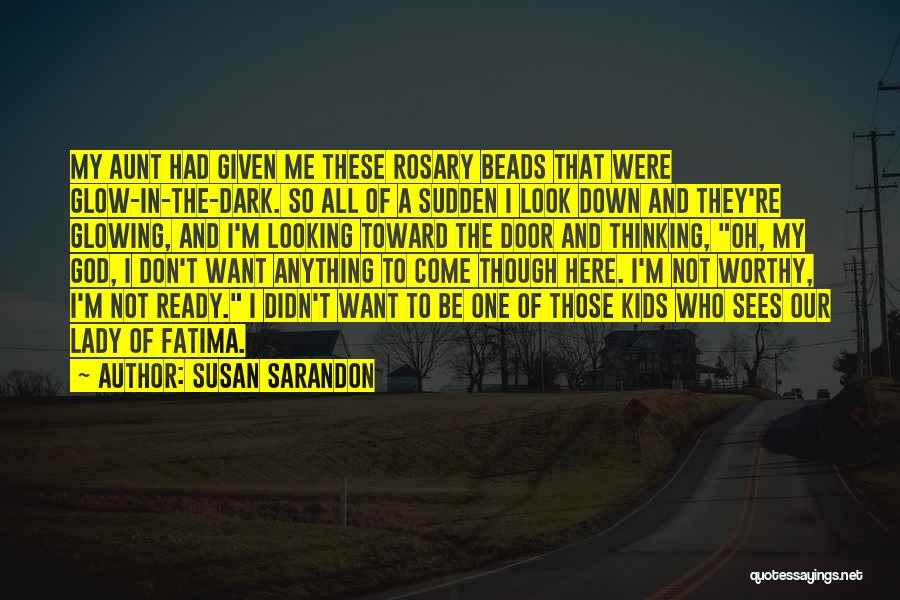 Glow In The Dark Quotes By Susan Sarandon