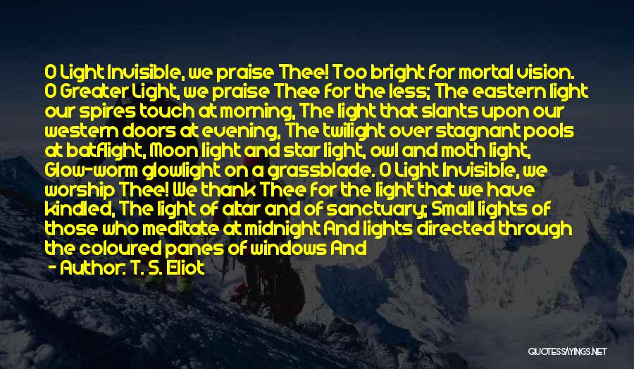 Glow Light Quotes By T. S. Eliot