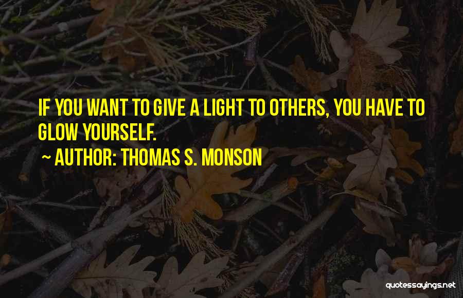 Glow Light Quotes By Thomas S. Monson