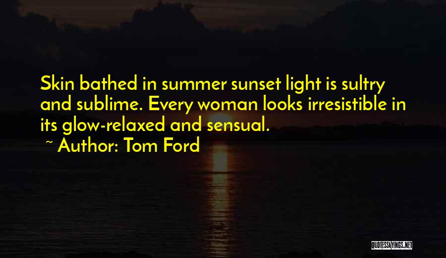 Glow Light Quotes By Tom Ford