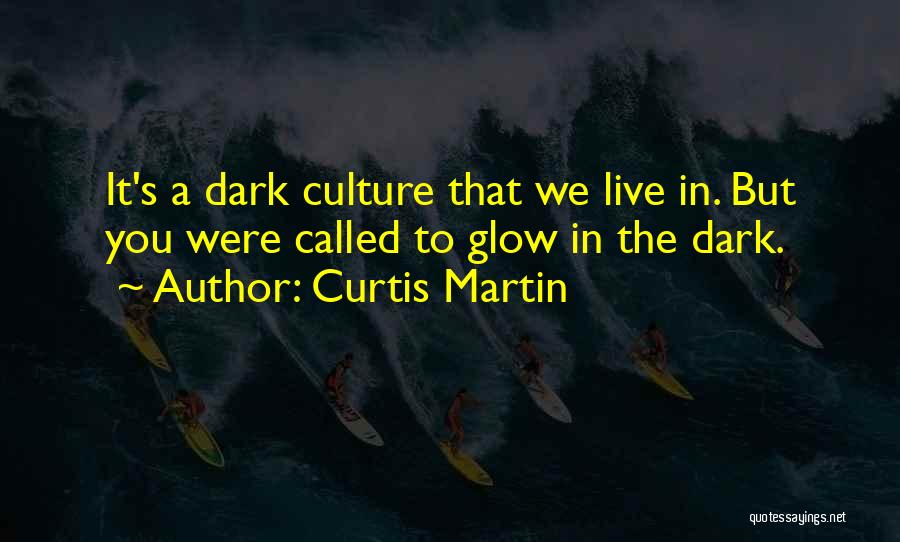 Glow Quotes By Curtis Martin