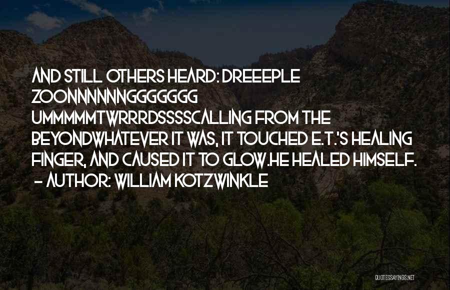 Glow Quotes By William Kotzwinkle