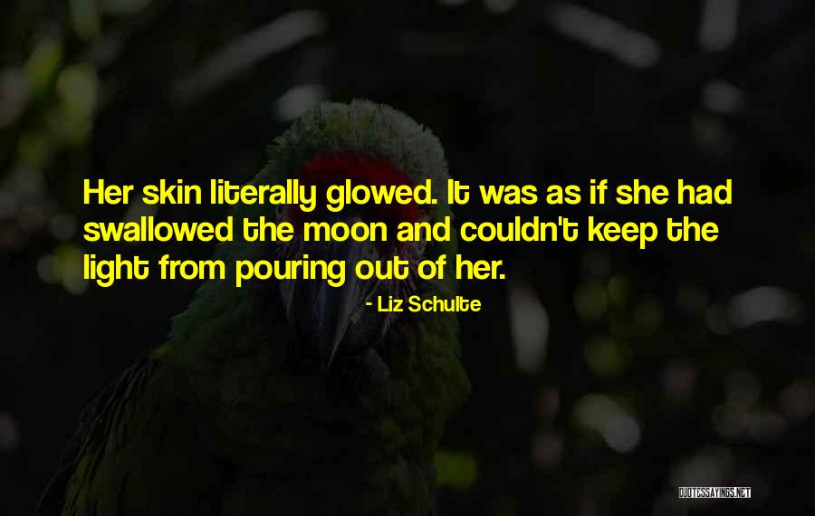 Glowed Light Quotes By Liz Schulte Glowed Light Quotes By Liz Schulte