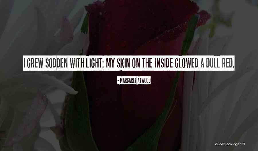 Glowed Light Quotes By Margaret Atwood Glowed Light Quotes By Margaret Atwood