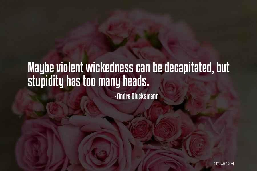 Glucksmann Quotes By Andre Glucksmann Glucksmann Quotes By Andre Glucksmann