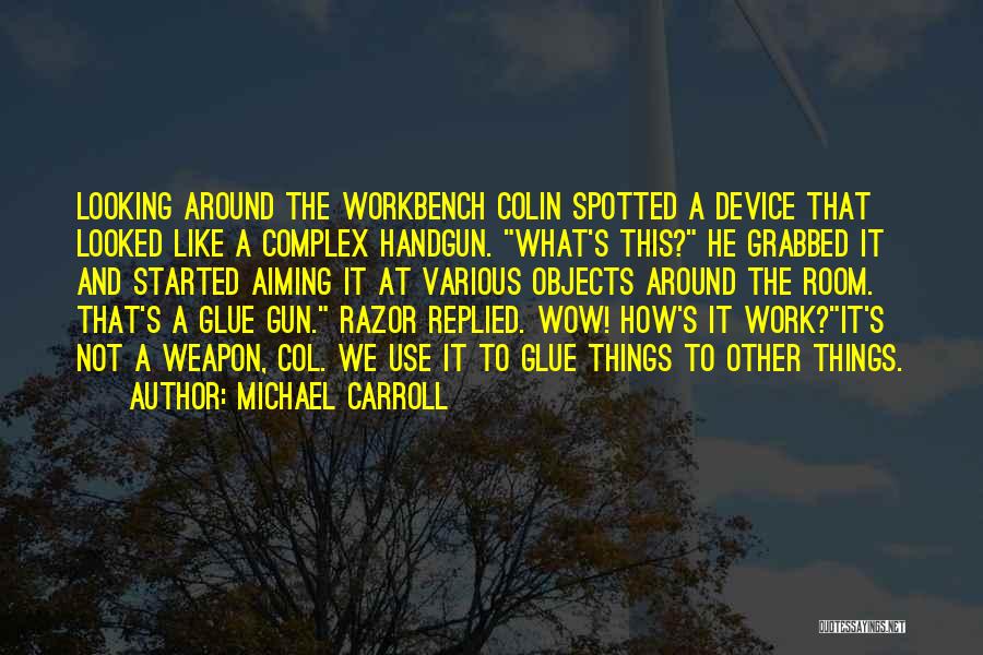 Glue Gun Quotes By Michael Carroll