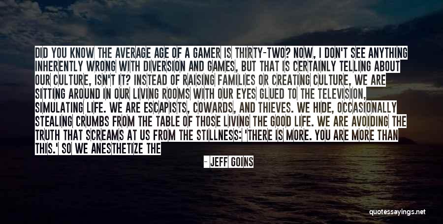 Glued To Games Quotes By Jeff Goins Glued To Games Quotes By Jeff Goins