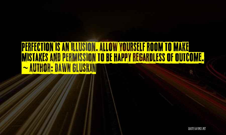 Gluskin Quotes By Dawn Gluskin