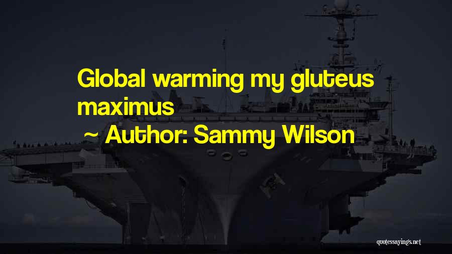 Gluteus Maximus Quotes By Sammy Wilson