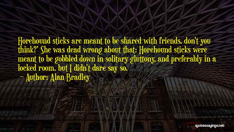 Gluttony Quotes By Alan Bradley