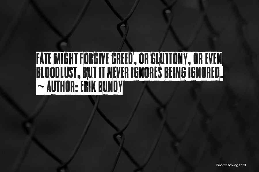 Gluttony Quotes By Erik Bundy