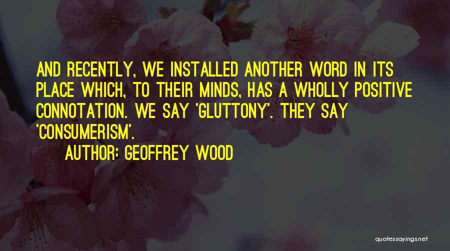 Gluttony Quotes By Geoffrey Wood