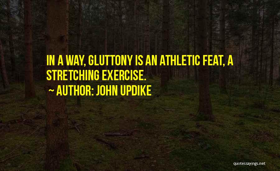 Gluttony Quotes By John Updike
