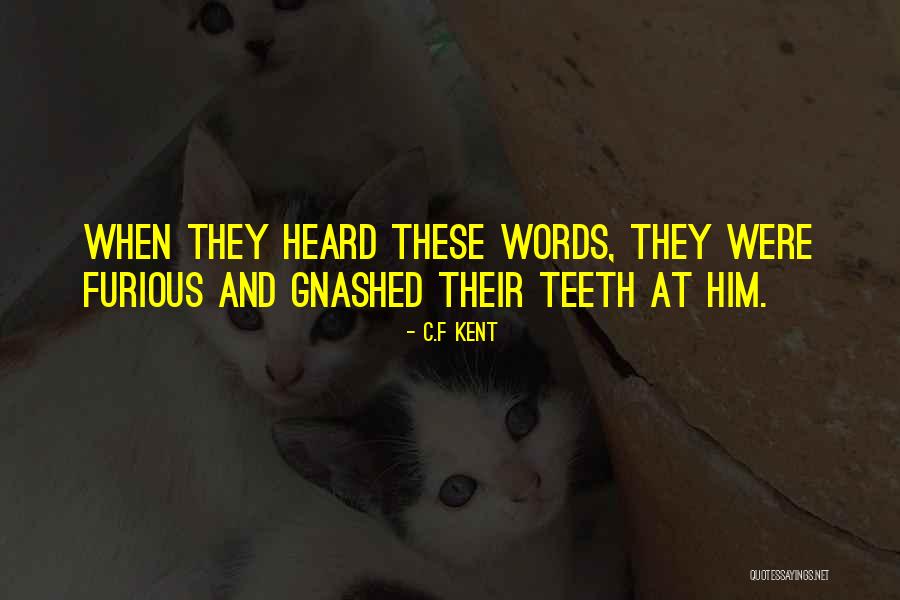 Gnashed Quotes By C.F Kent Gnashed Quotes By C.F Kent
