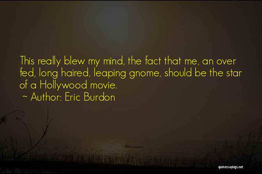 Gnome Quotes By Eric Burdon