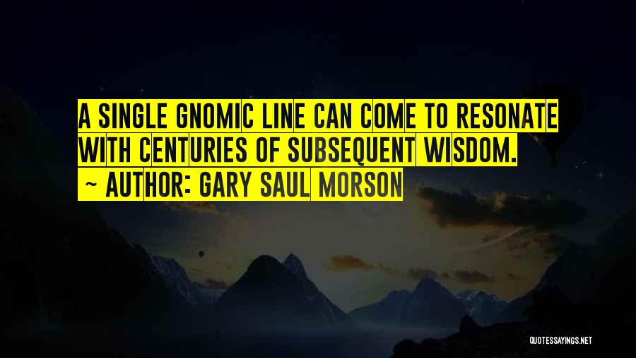 Gnomic Quotes By Gary Saul Morson