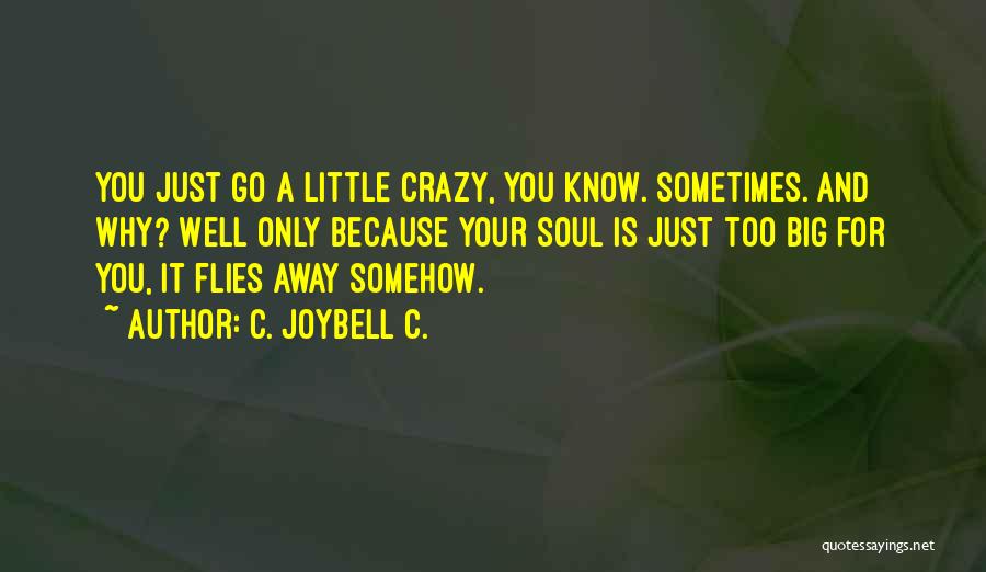 Go A Little Crazy Quotes By C. JoyBell C.