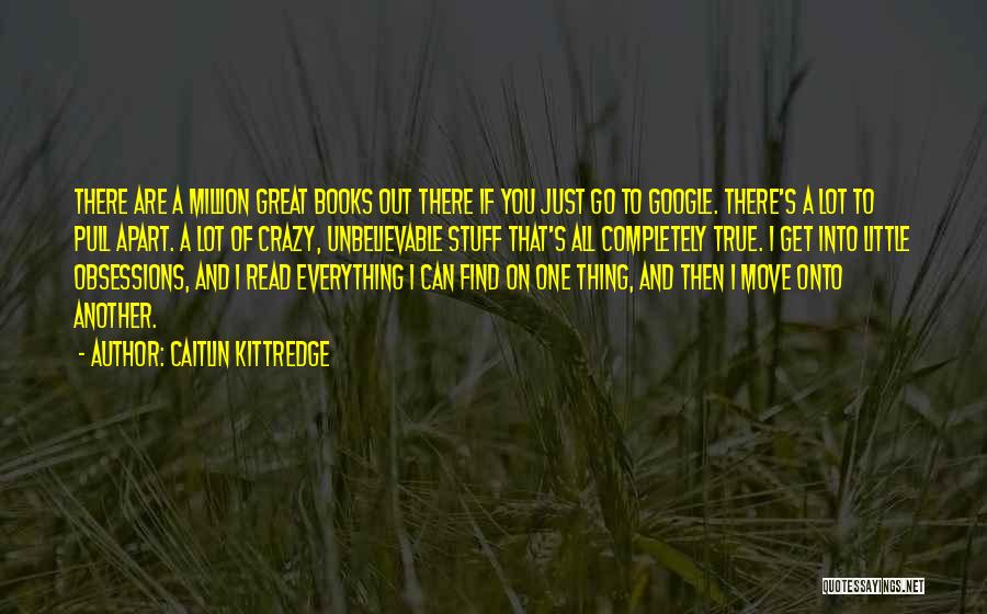 Go A Little Crazy Quotes By Caitlin Kittredge