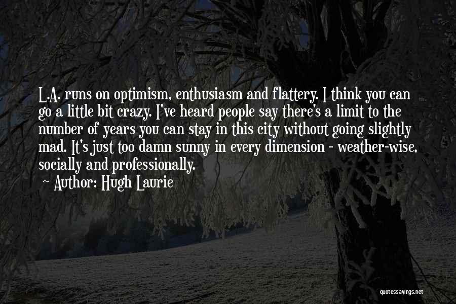 Go A Little Crazy Quotes By Hugh Laurie