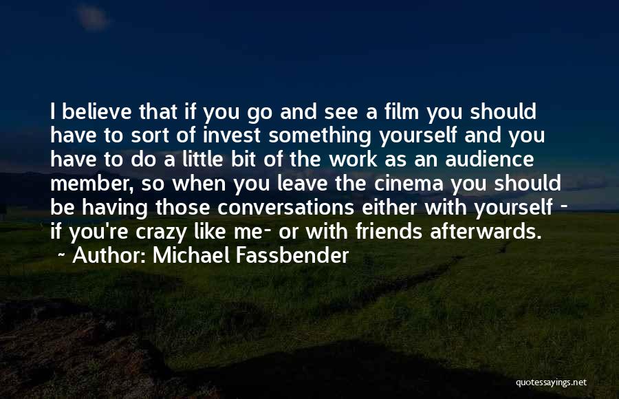 Go A Little Crazy Quotes By Michael Fassbender