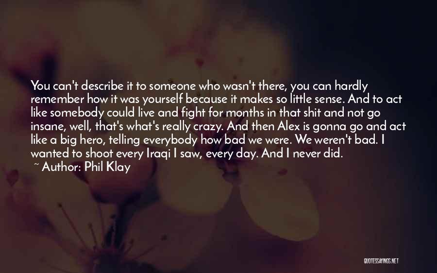 Go A Little Crazy Quotes By Phil Klay