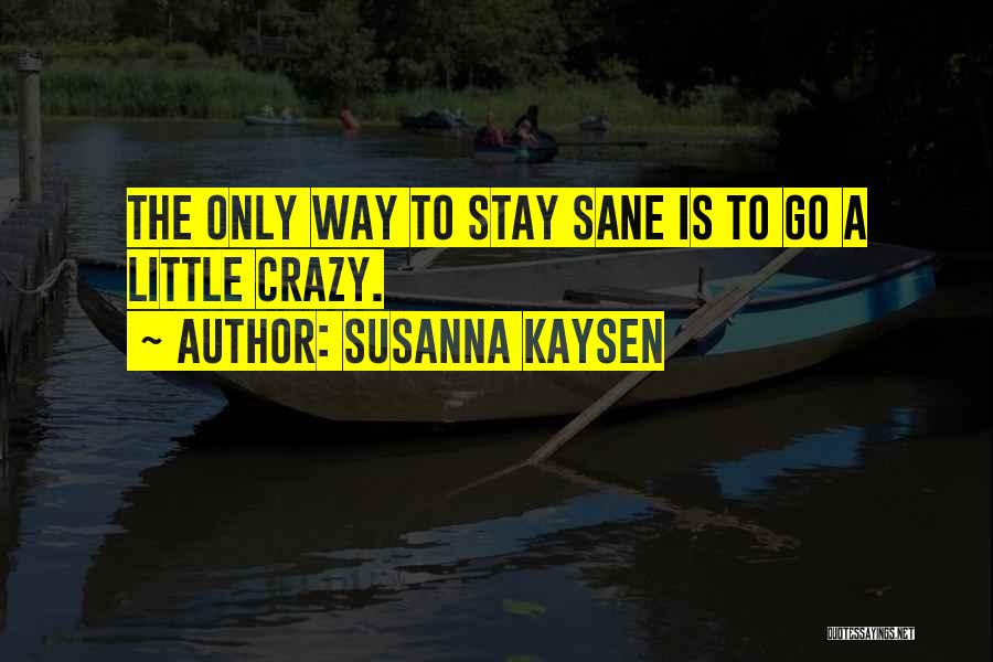 Go A Little Crazy Quotes By Susanna Kaysen