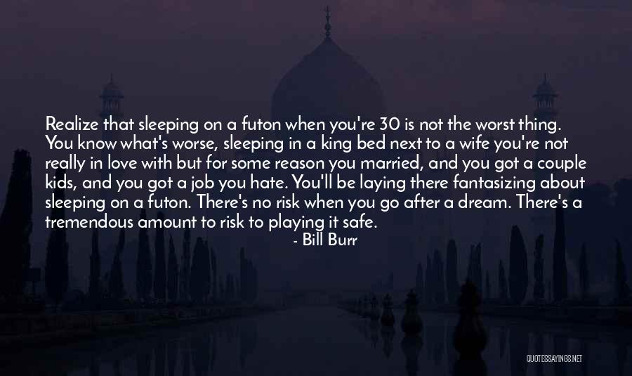 Go After Love Quotes By Bill Burr Go After Love Quotes By Bill Burr