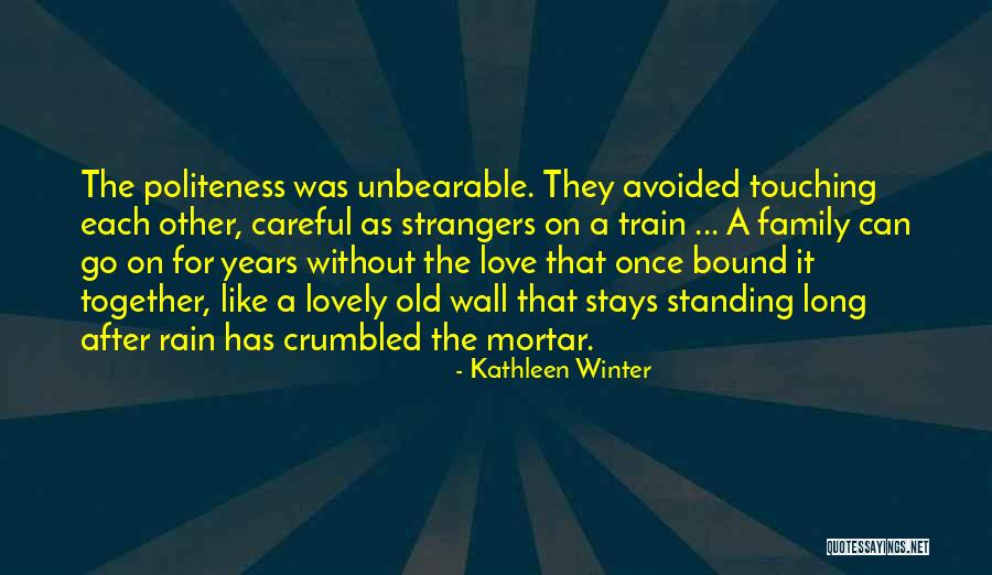 Go After Love Quotes By Kathleen Winter Go After Love Quotes By Kathleen Winter