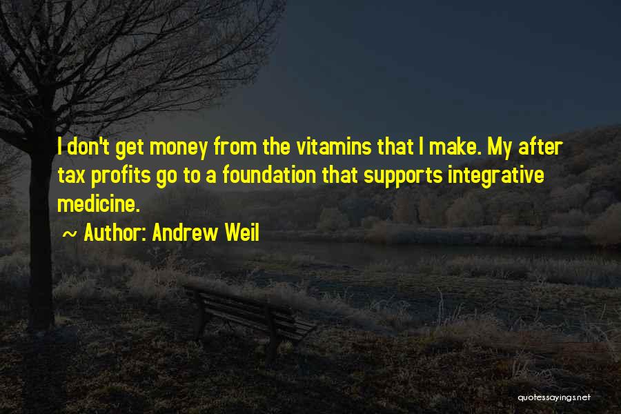 Go After Money Quotes By Andrew Weil